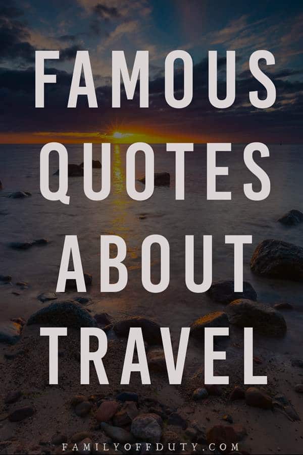 The most famous travel quote, check out my list of favorite famous quotes about travel.