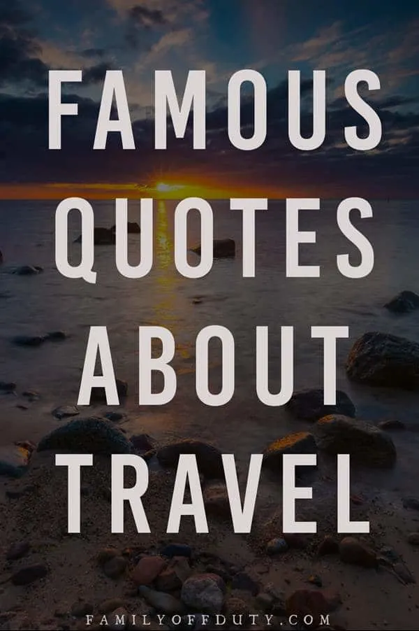 The most famous travel quote, check out my list of favorite famous quotes about travel.
