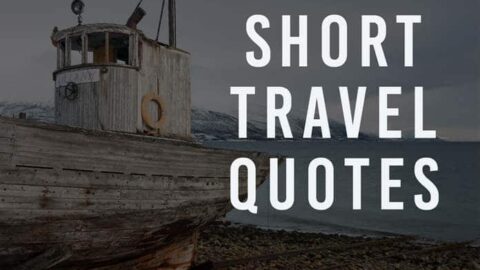 30 Powerful Short Travel Quotes To Feed Your Wanderlust