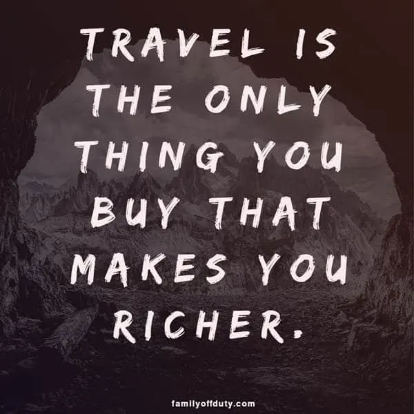 quotes about travel - travel is the only thing you buy that makes you richer