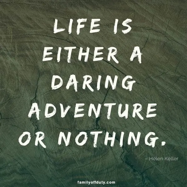 life is either a daring adventure or nothing at all!
