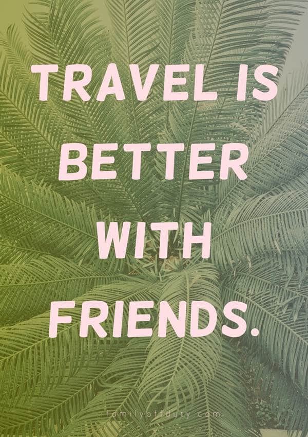 The Most Inspiring Quotes About Travel With Friends - Family Off Duty