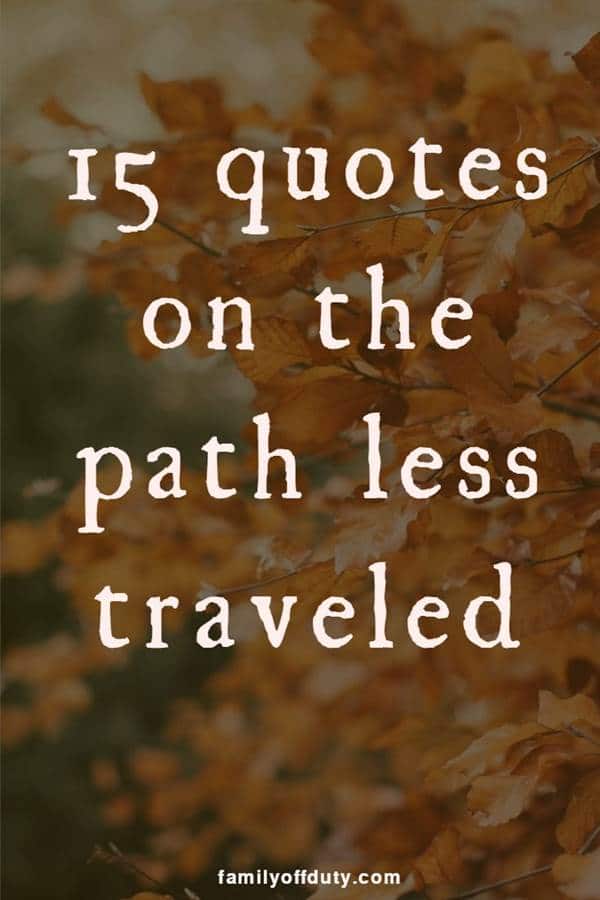 19 Inspiring Quotes On The Road Less Traveled - Family Off Duty