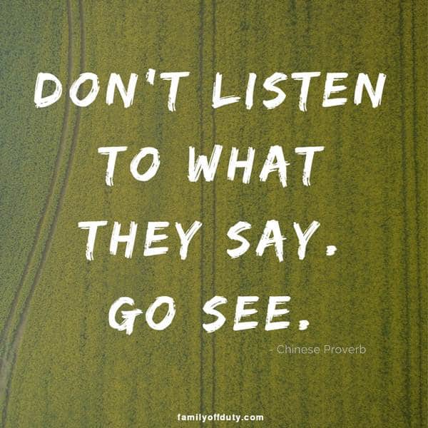 korte reisquotes - luister niet naar wat ze zeggen. ga kijken.'t listen to what they say. go see.