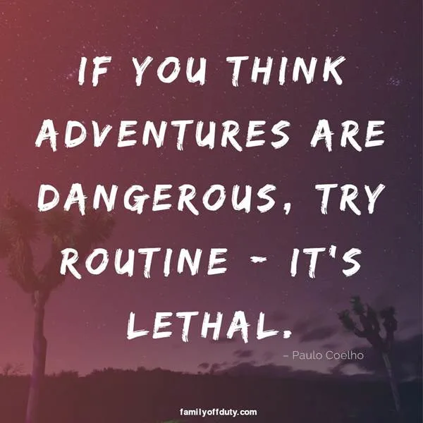 adventure travel quotes - if you think adventures are dangerous, try routine; it is lethal