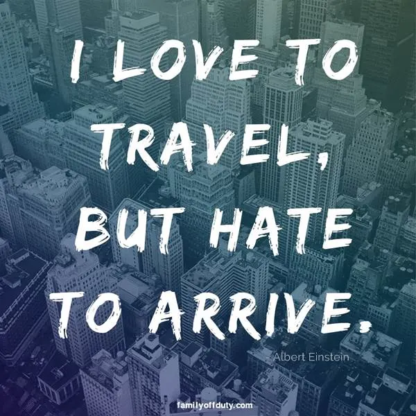 short quotes on world travel - I love to travel but hate to arrive