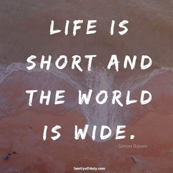 Short quotes travel friends - life is short and the world is wide.