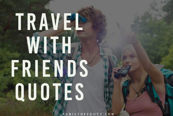 Las citas más inspiradoras Sobre viajar con amigos