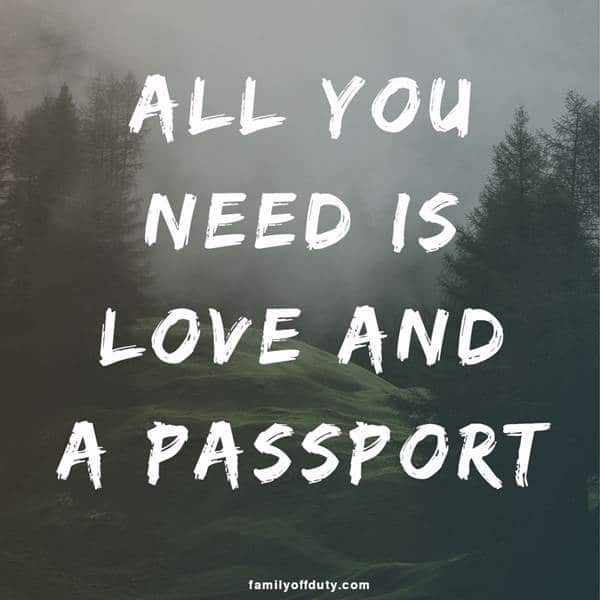 short quotes about travel - all you need is love and a passport.